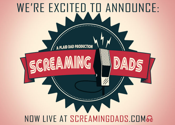 ScreamingDads.com Podcast brought to you by PlaidDadBlog.com