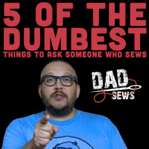 5 Of The Dumbest Things To Ask Someone Who Sews