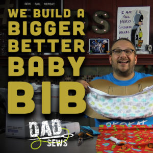 Dad Sews A Bigger, Better Baby Bib