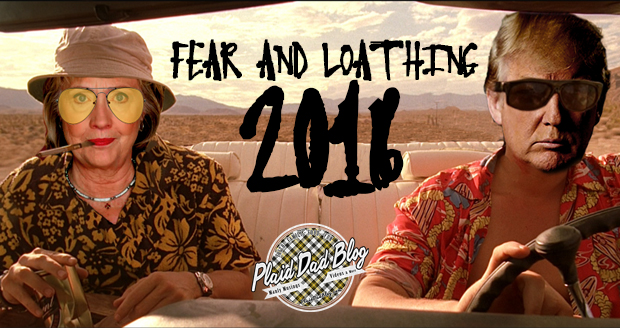 Fear and Loathing 2016 - Fear And Loathing Clinton Trump Image - PlaidDadBlog