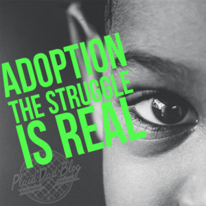 Adoption: The Struggle is Real - PlaidDadBlog