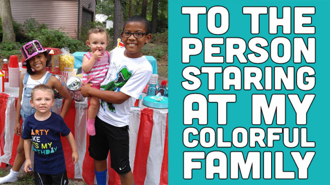 To the Person Staring at My Colorful Family - PlaidDadBlog.com White Dad, Black Kids