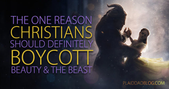 The One Reason Christians Should Boycott 'Beauty and the Beast' - PlaidDadBlog